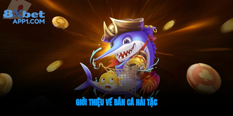 Giới thiệu đôi nét về săn Cá Hải Tặc