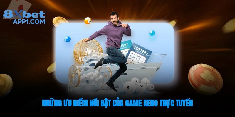 Những ưu điểm nổi bật của game Keno online